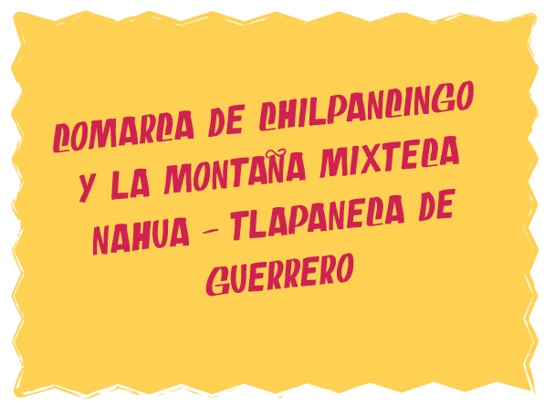Comarca-de-Chilpancingo-y-la-Montaña-Mixteca--Nahua---Tlapaneca-de-Guerrero
