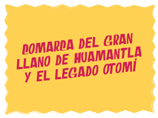 Comarca-del-Gran-Llano-de-Huamantla-y-el-Legado-Otomí